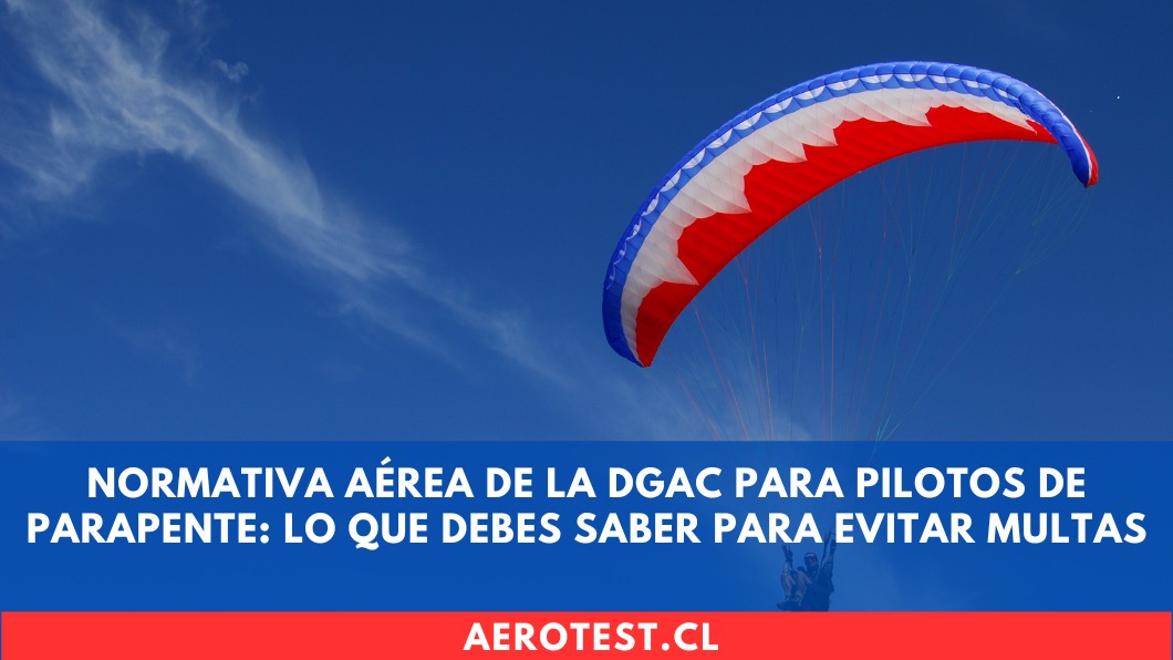 Normativa aérea de la DGAC para pilotos de parapente: Lo que debes saber para evitar multas en Chile
