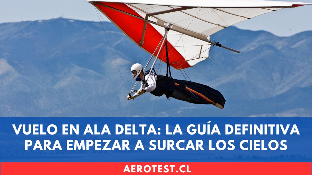 Vuelo en Ala Delta: La guía definitiva para empezar a surcar los cielos de Chile