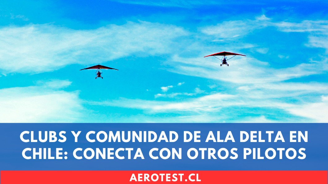 Clubs y comunidad de Ala Delta en Chile: Conecta con otros pilotos