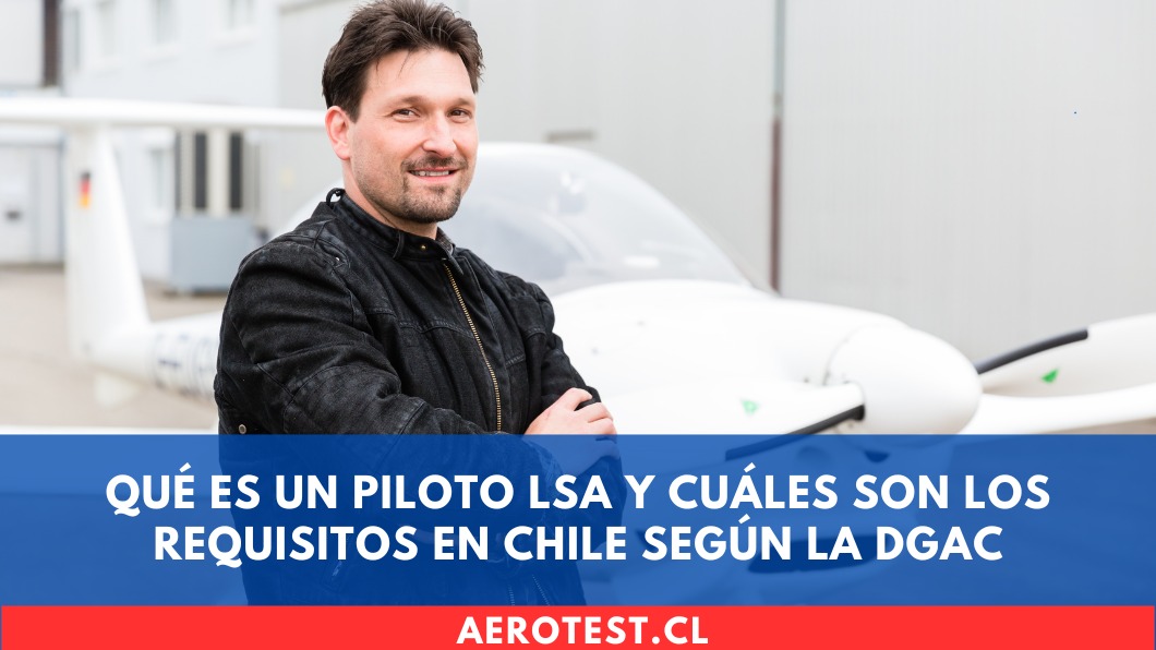 Qué es un Piloto LSA y cuáles son los requisitos en Chile según la DGAC