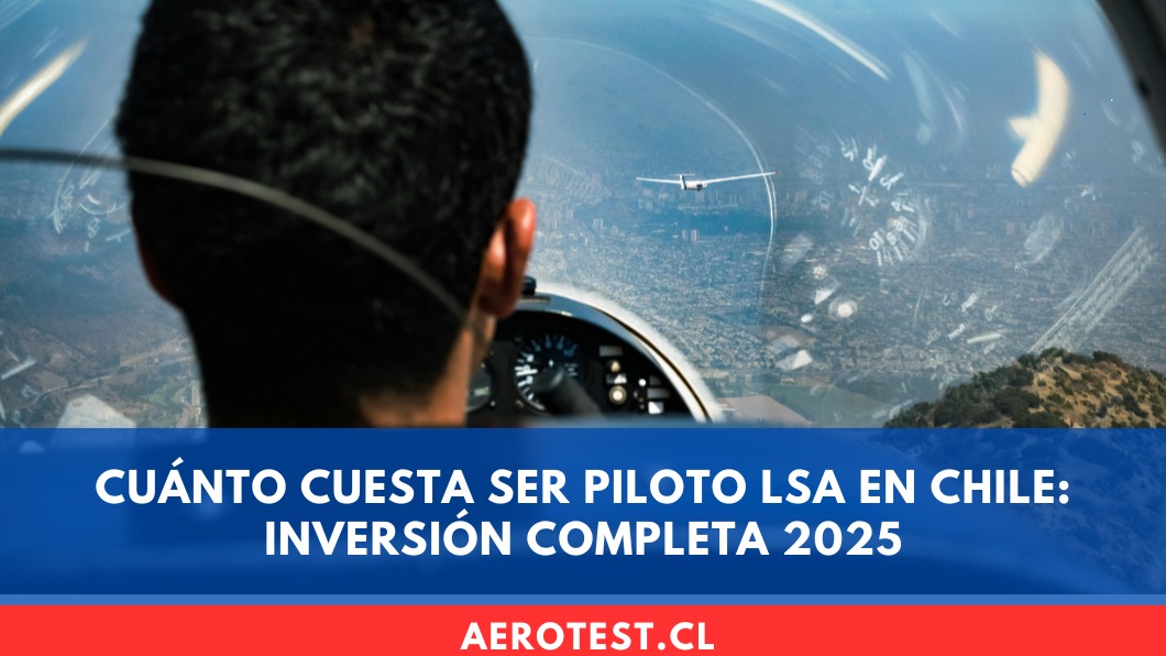 Cuánto cuesta ser Piloto LSA en Chile: inversión completa 2025