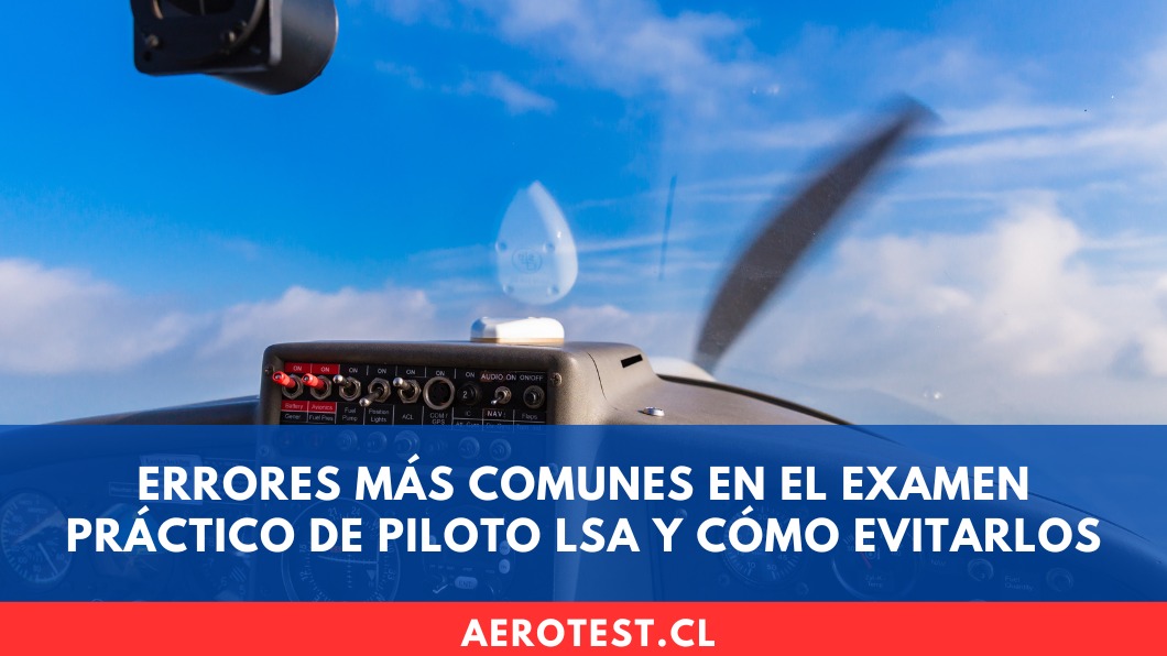 Errores más comunes en el examen práctico de Piloto LSA y cómo evitarlos