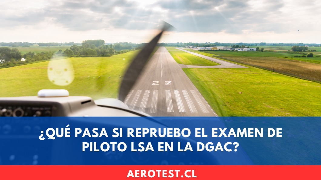 ¿Qué pasa si repruebo el examen de Piloto LSA en la DGAC?