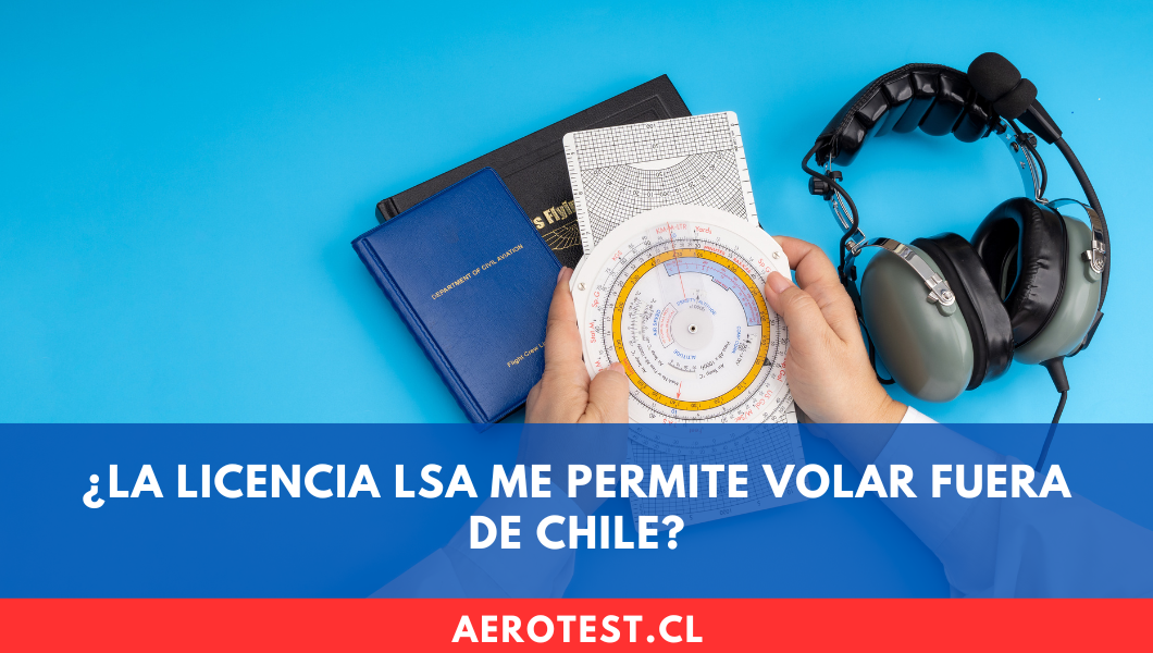 ¿La licencia LSA me permite volar fuera de Chile?