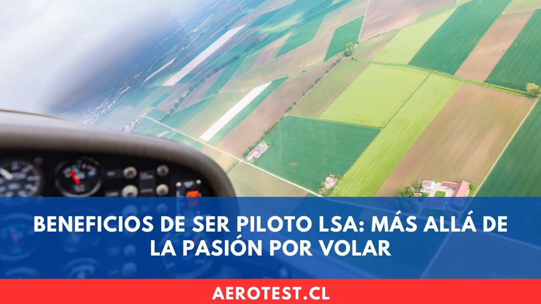 Beneficios de ser Piloto LSA: más allá de la pasión por volar