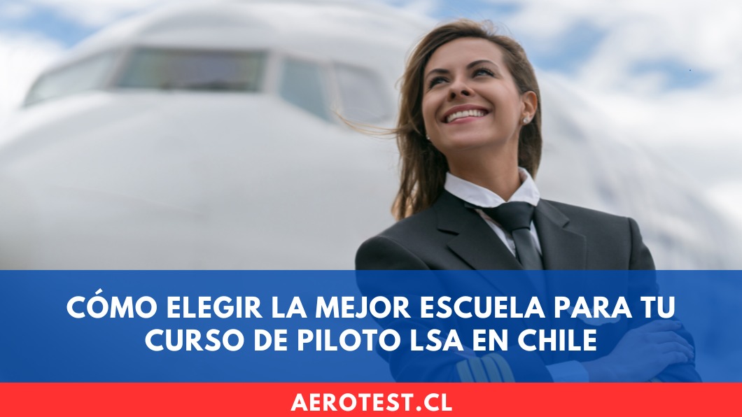 Cómo elegir la mejor escuela para tu curso de Piloto LSA en Chile