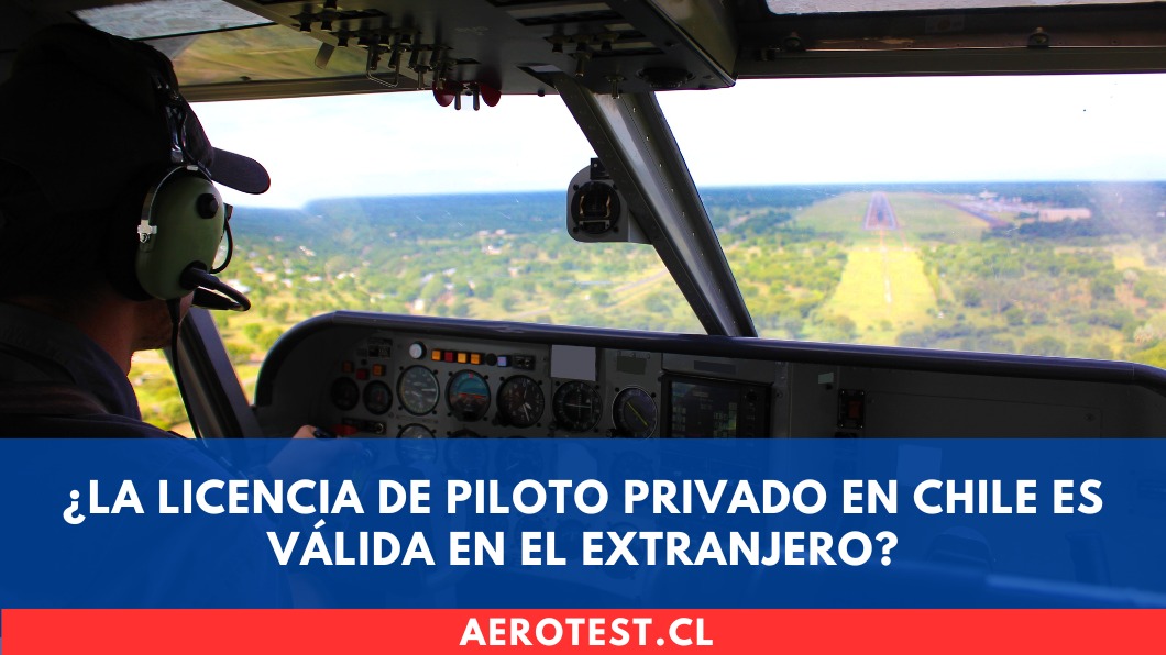 ¿La licencia de Piloto Privado en Chile es válida en el extranjero?