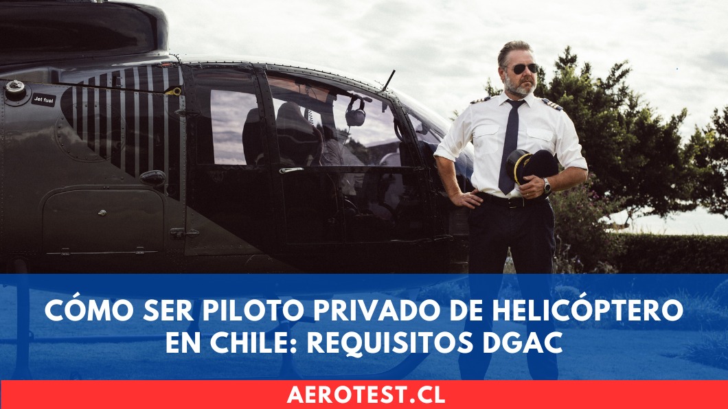 Cómo ser Piloto Privado de Helicóptero en Chile: requisitos DGAC