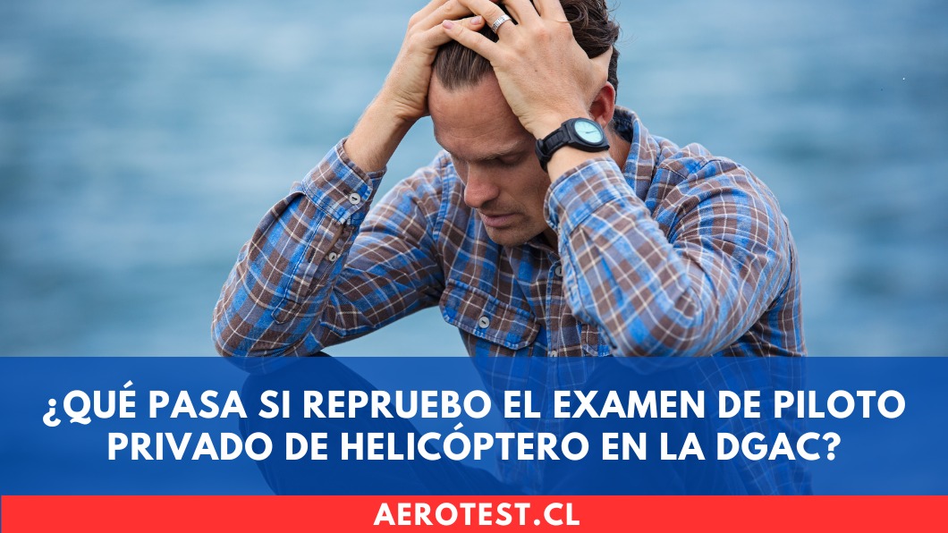 ¿Qué pasa si repruebo el examen de Piloto Privado de Helicóptero en la DGAC?