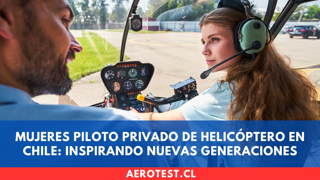 Mujeres Piloto Privado de Helicóptero en Chile: inspirando nuevas generaciones