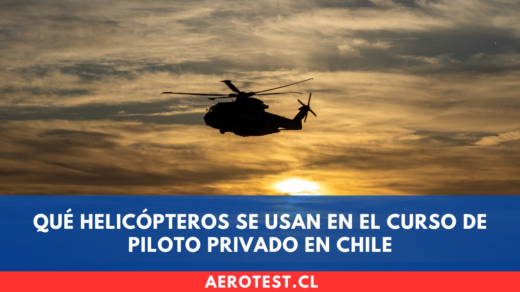 Qué helicópteros se usan en el curso de Piloto Privado en Chile