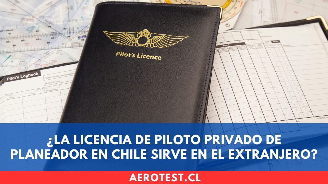 ¿La licencia de Piloto Privado de Planeador en Chile sirve en el extranjero?