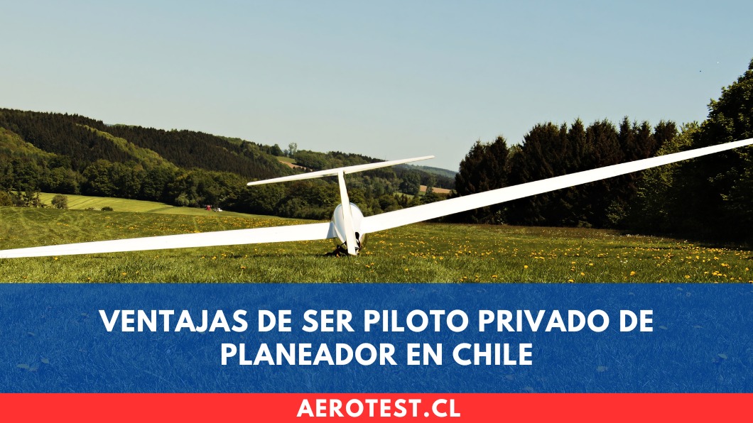 Ventajas de ser Piloto Privado de Planeador en Chile