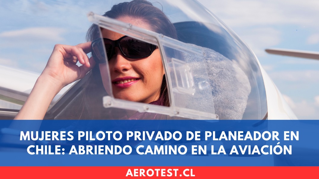 Mujeres Piloto Privado de Planeador en Chile: abriendo camino en la aviación