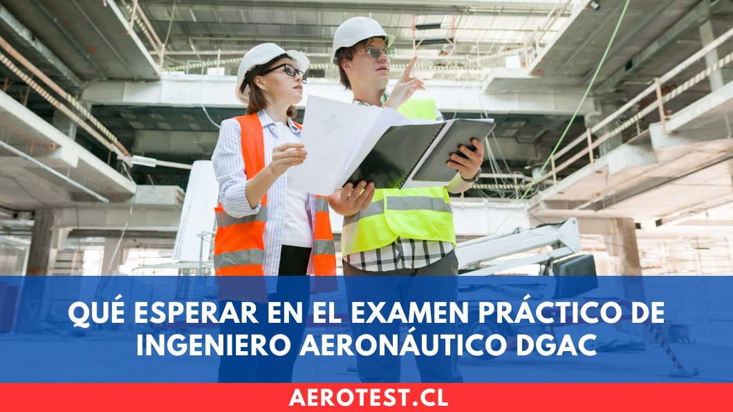 Qué esperar en el examen práctico de Ingeniero Aeronáutico DGAC
