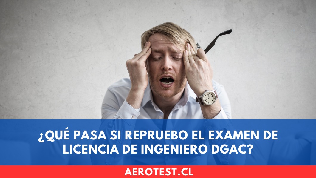 ¿Qué pasa si repruebo el examen de Licencia de Ingeniero DGAC?