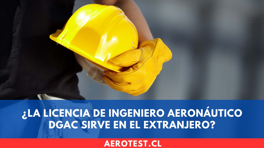 ¿La Licencia de Ingeniero Aeronáutico DGAC sirve en el extranjero?