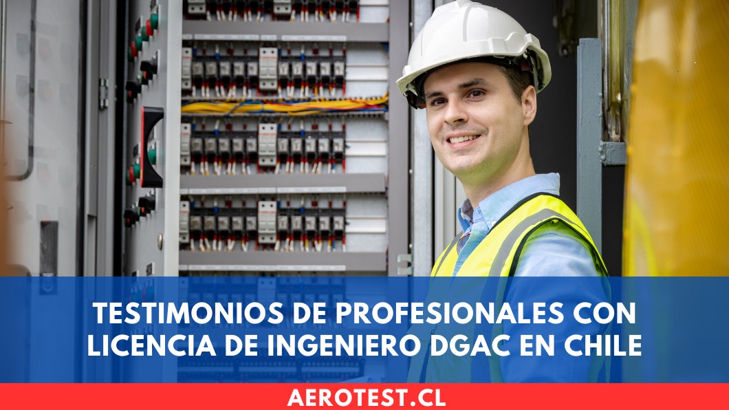 Testimonios de profesionales con Licencia de Ingeniero DGAC en Chile
