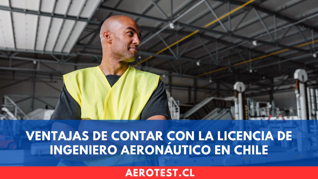 Ventajas de contar con la Licencia de Ingeniero Aeronáutico en Chile