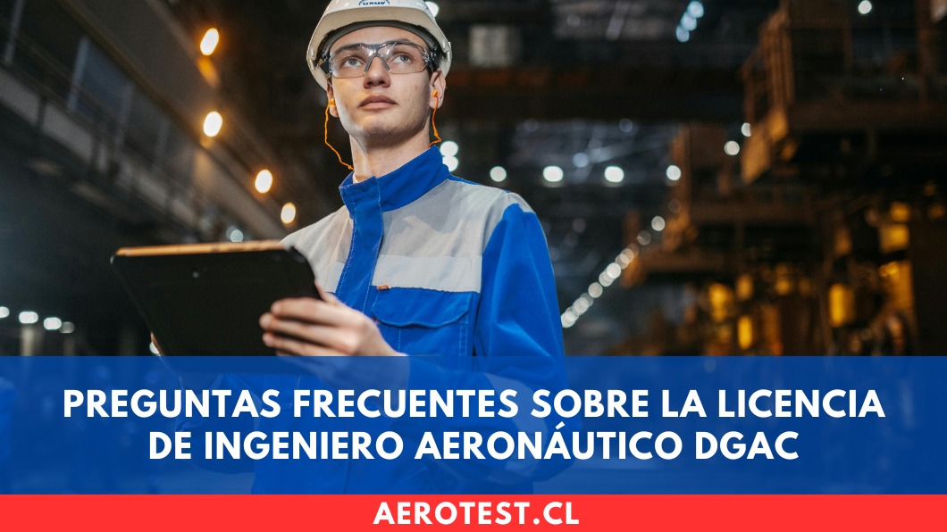 Preguntas frecuentes sobre la Licencia de Ingeniero Aeronáutico DGAC