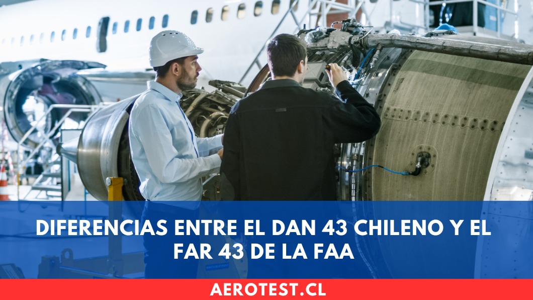 Diferencias entre el DAN 43 chileno y el FAR 43 de la FAA