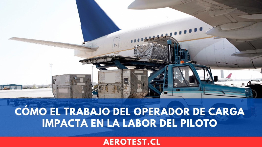 Cómo el trabajo del Operador de Carga impacta en la labor del piloto
