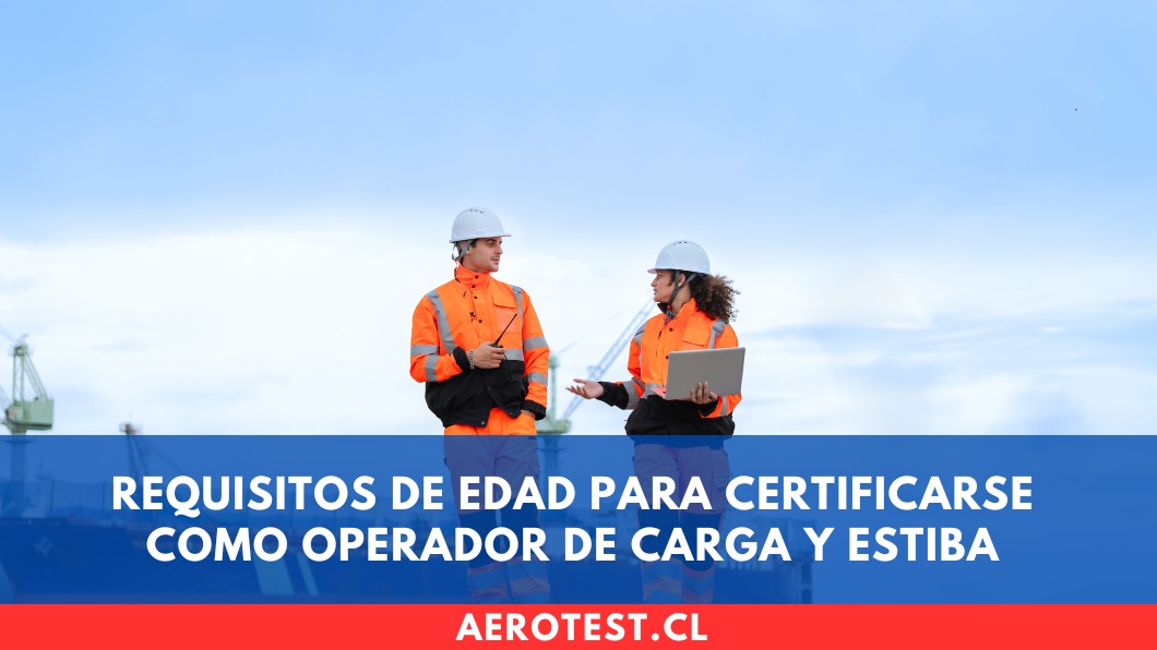 Requisitos de edad para certificarse como Operador de Carga y Estiba