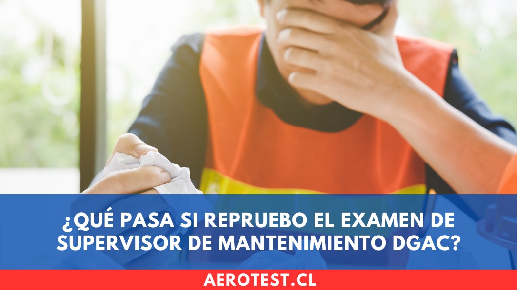 ¿Qué pasa si repruebo el examen de Supervisor de Mantenimiento DGAC?