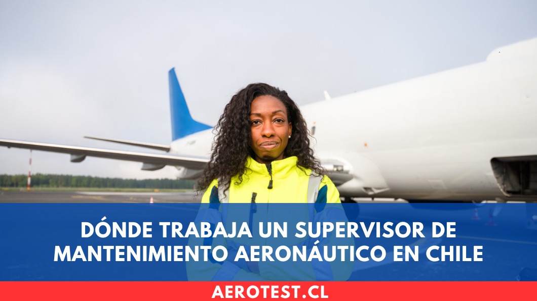Dónde trabaja un Supervisor de Mantenimiento Aeronáutico en Chile