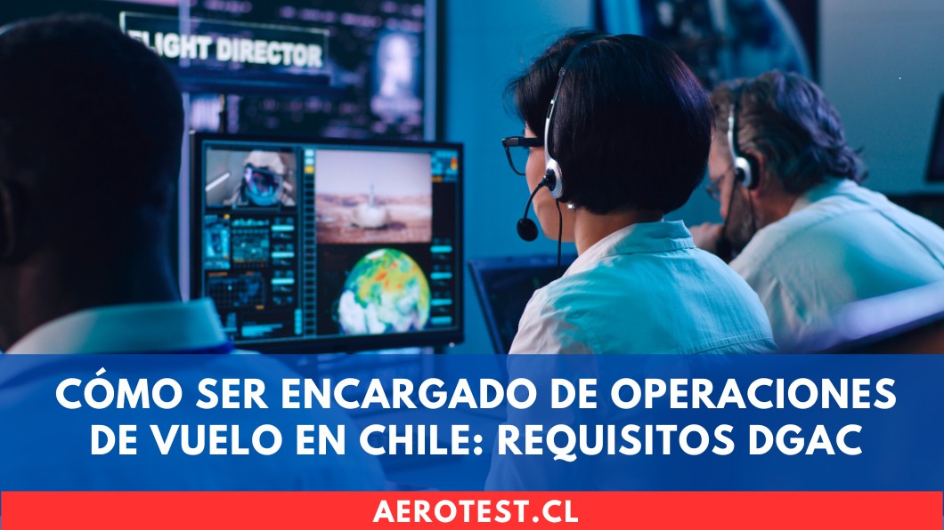 Cómo ser Encargado de Operaciones de Vuelo en Chile: requisitos DGAC