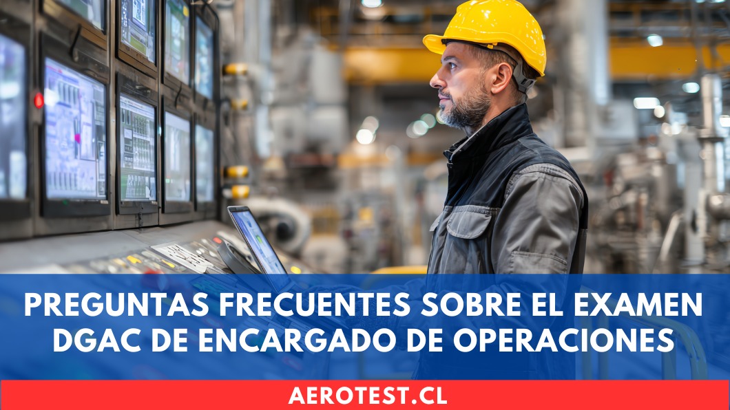 Preguntas frecuentes sobre el examen DGAC de Encargado de Operaciones