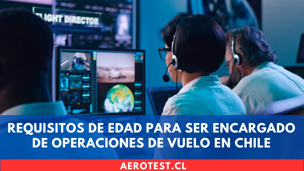 Requisitos de edad para ser Encargado de Operaciones de Vuelo en Chile