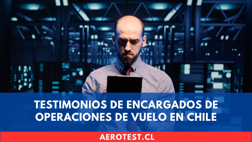 Testimonios de Encargados de Operaciones de Vuelo en Chile
