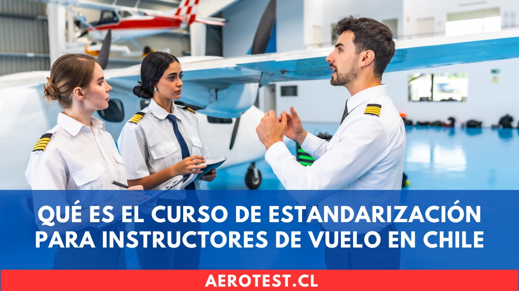 Qué es el Curso de Estandarización para Instructores de Vuelo en Chile