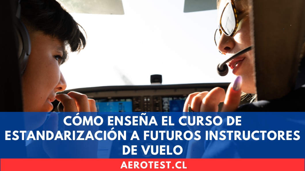 Cómo enseña el Curso de Estandarización a futuros Instructores de Vuelo