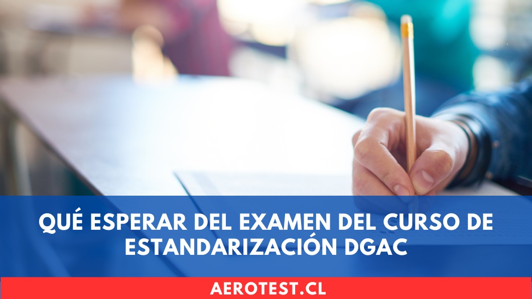 Qué esperar del examen del Curso de Estandarización DGAC