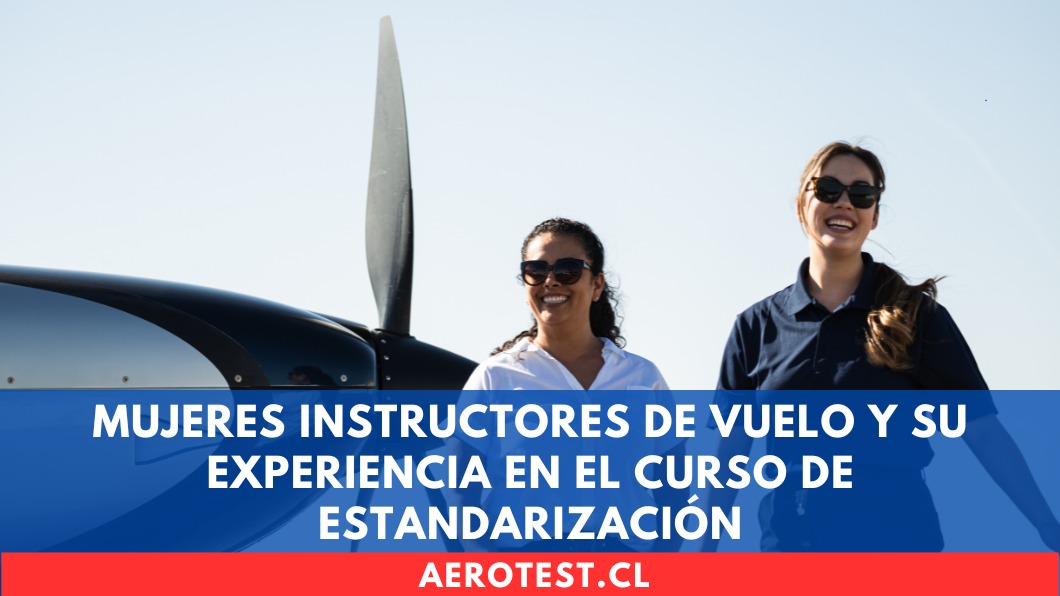 Mujeres Instructores de Vuelo y su experiencia en el curso de Estandarización