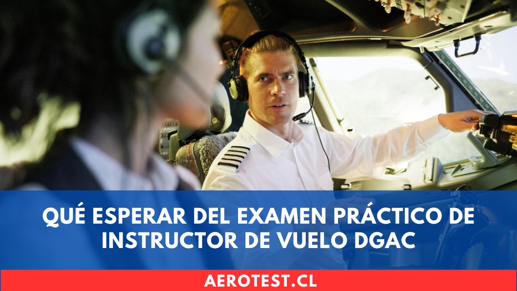 Qué esperar del examen práctico de Instructor de Vuelo DGAC
