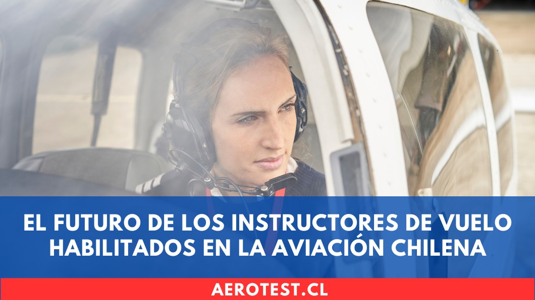 El futuro de los Instructores de Vuelo habilitados en la aviación chilena