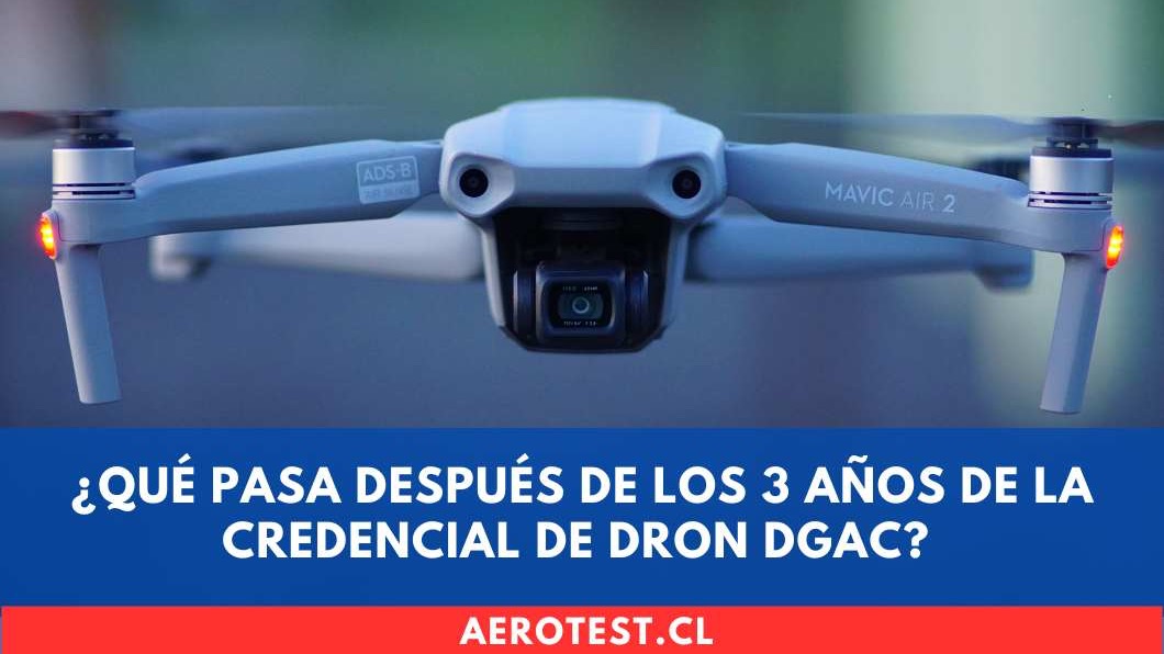 ¿Qué pasa después de los 3 años de la credencial de dron DGAC?