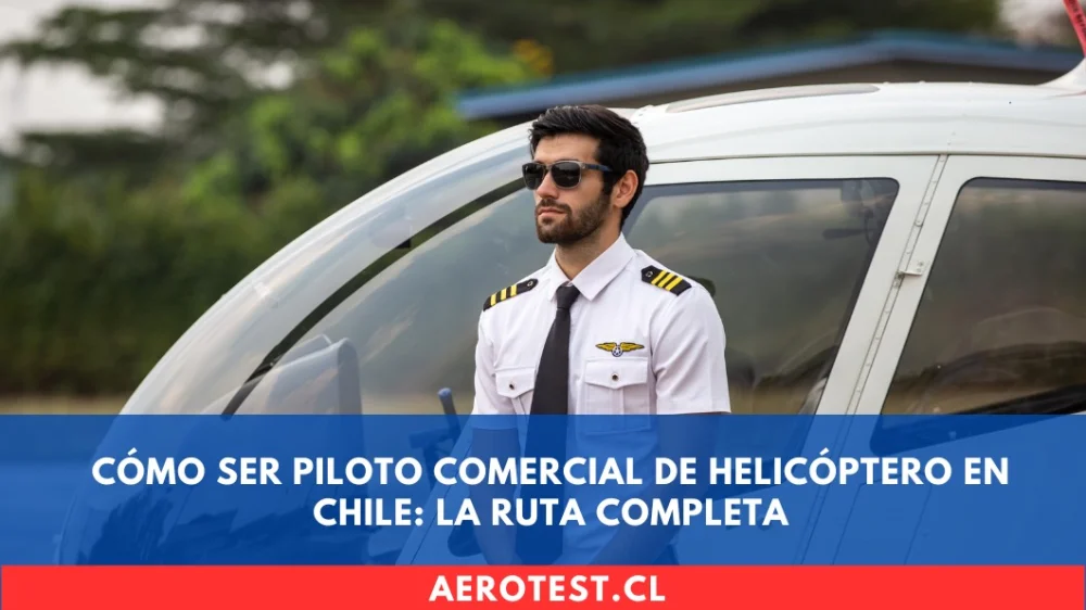 Cómo ser Piloto Comercial de Helicóptero en Chile: La Ruta Completa