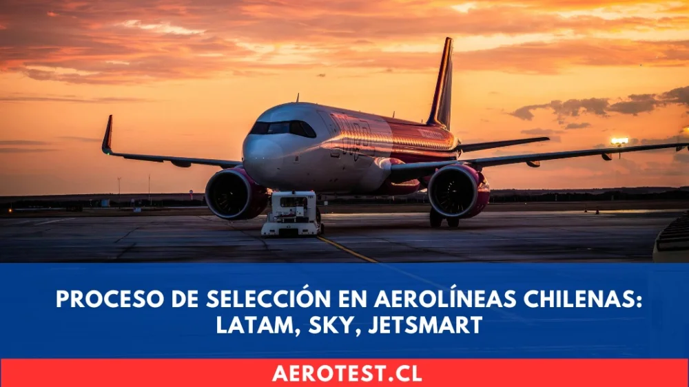 Proceso de Selección en Aerolíneas Chilenas: LATAM, Sky, JetSmart
