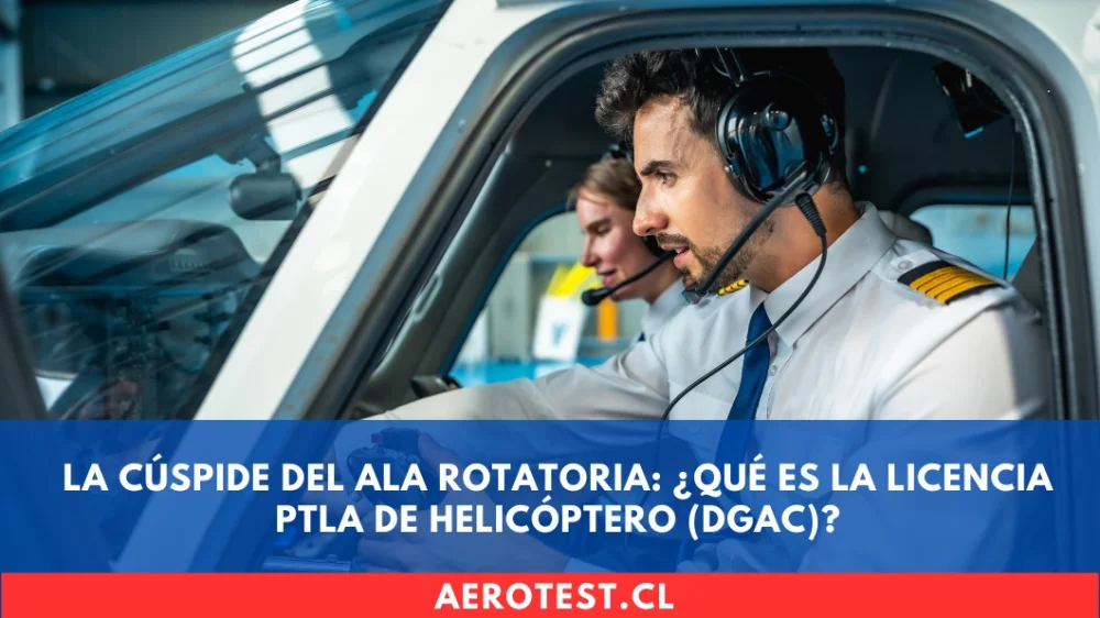 La Cúspide del Ala Rotatoria: ¿Qué es la Licencia PTLA de Helicóptero (DGAC)?