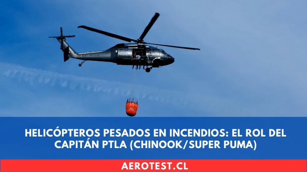 Helicópteros Pesados en Incendios: El Rol del Capitán PTLA (Chinook/Super Puma)