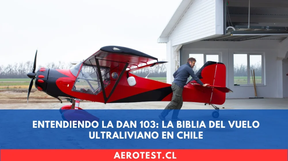 Entendiendo la DAN 103: La Biblia del Vuelo Ultraliviano en Chile