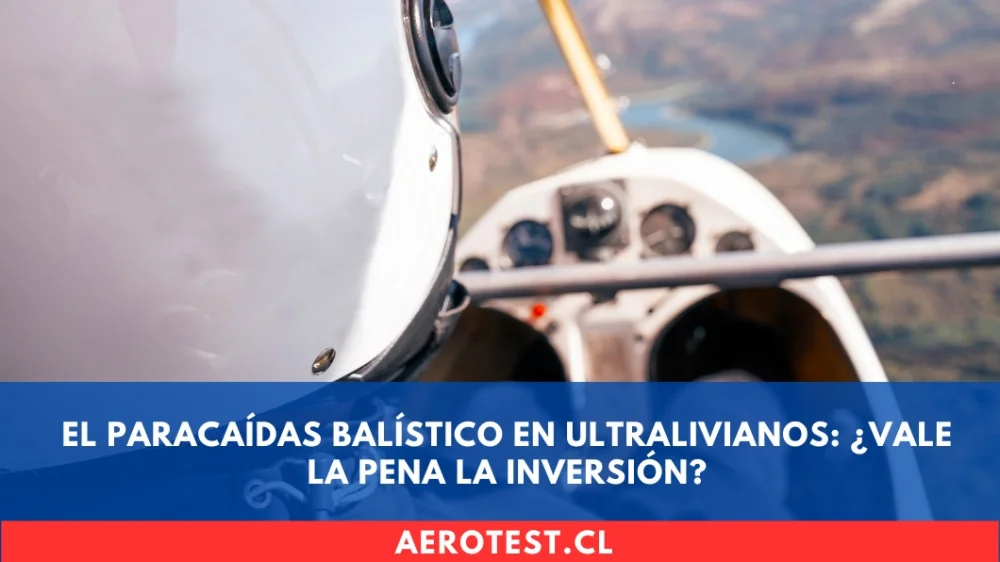 El Paracaídas Balístico en Ultralivianos: ¿Vale la pena la inversión?