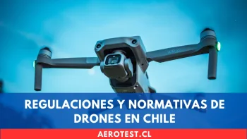 Regulaciones y Normativas de Drones en Chile: Todo lo que Debes Saber