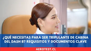 ¿Qué necesitas para ser Tripulante de Cabina del DASH 8? Requisitos y documentos clave en Chile