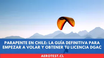 Parapente en Chile: La guía definitiva para empezar a volar y obtener tu licencia DGAC