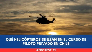 Qué helicópteros se usan en el curso de Piloto Privado en Chile